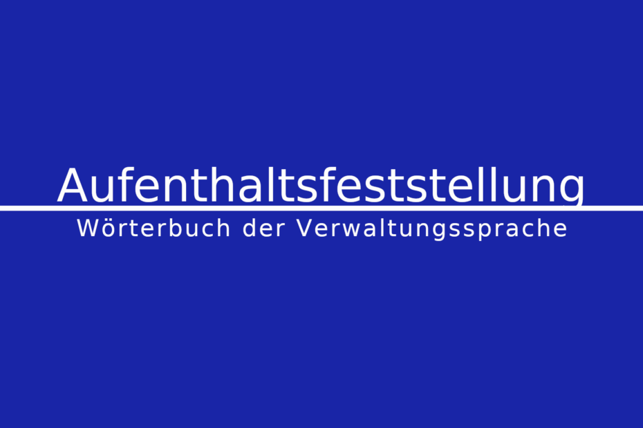 Was ist eine Aufenthaltsfeststellung?