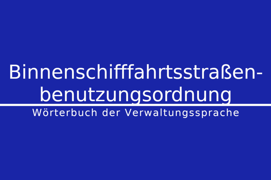 Was ist die Binnenschifffahrtsstraßenbenutzungsordnung?