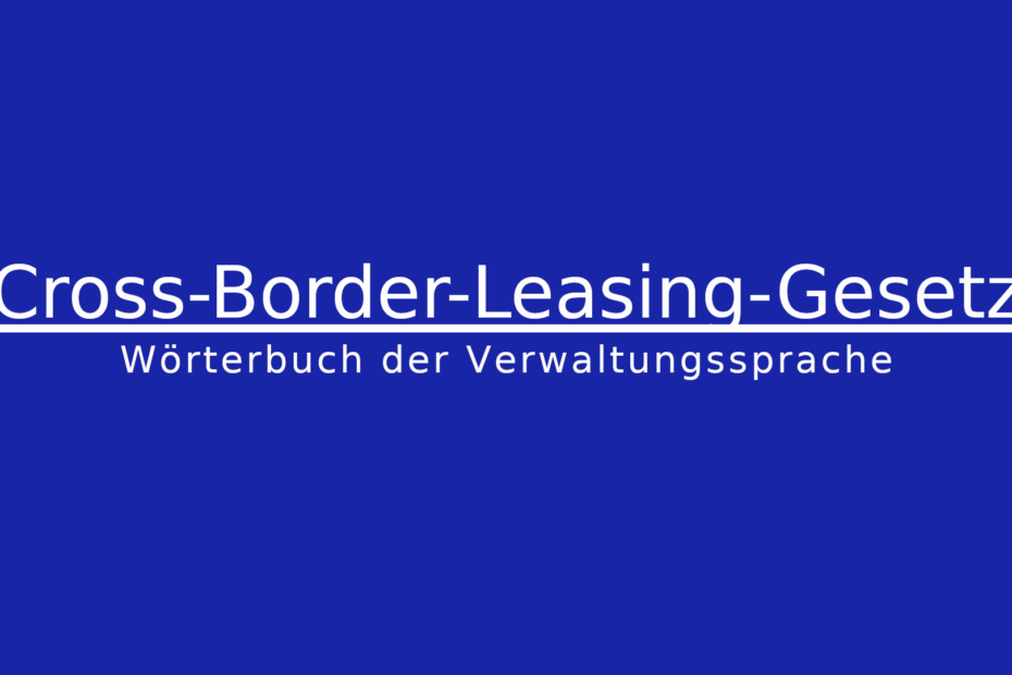 Was ist das Cross-Border-Leasing-Gesetz?