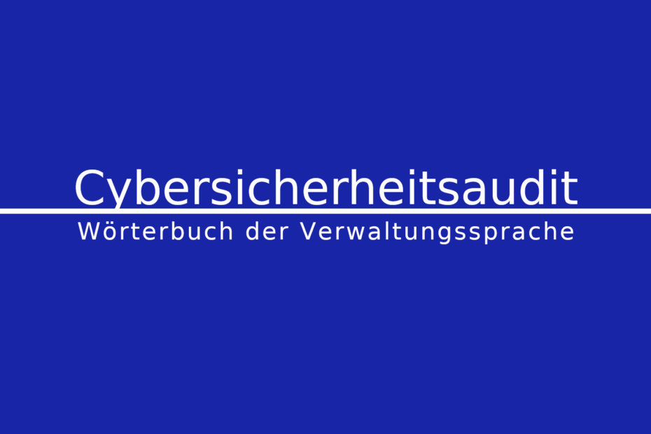 Was ist ein Cybersicherheitsaudit?